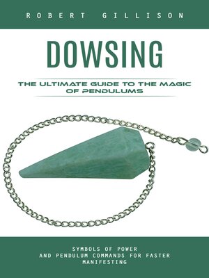cover image of Dowsing--The Ultimate Guide to the Magic of Pendulums